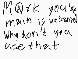 Drawn comment by Moltern YT
"M@rk you've main is unband Why don't you use that"