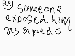 Drawn comment by Moltern YT
"Someone exposed him misapedo"