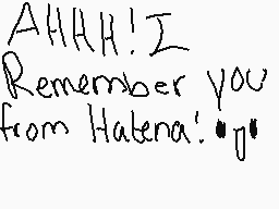 Drawn comment by Rue-BYE
"AHHH! I Remember you from Helena.'*y'"