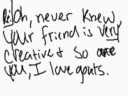 Drawn comment by ProximaLeo
"Rich, never knew your friend is very creative. So once you, I love you."