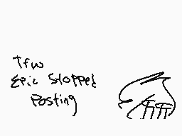 Drawn comment by Socks
"Tfw Epic Slotes! Posting)"