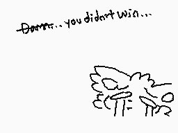 Drawn comment by KanüKya×
":Derrr...you didn't win..."