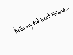 Drawn comment by KanüKya×
"hello my old best friend.."