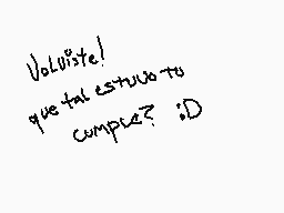 Drawn comment by Kanük××
"Valóisste! que tal estás tu completo? :D"