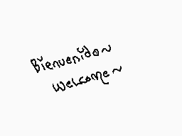 Drawn comment by Kanük××
"Bienvenido~ Welcome~"