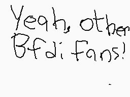Drawn comment by gbxlog
"Yeah, other Bfdi fans!"