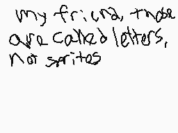 Drawn comment by Reywas2009
"my friend, those are called letters, not sprites"