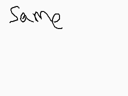 Drawn comment by Reywas2009
"same"