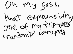 Drawn comment by Reywas2009
"Oh my gosh that explains why one of my flipnotes (randomly) corrupted"