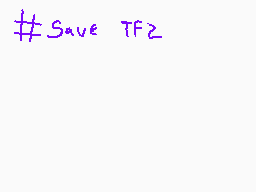 Drawn comment by ElRobaMeme
"#Save TF≥"