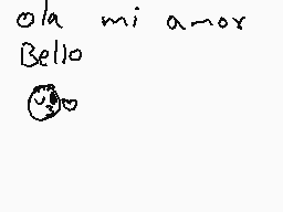 Drawn comment by ElRobaMeme
"ola mi amor Bello"