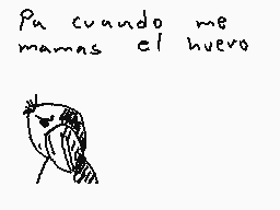 Drawn comment by ElRobaMeme
"Pue cuando me mamas el nuevo"
