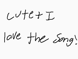 Drawn comment by deejay
"Cute! I love the song!"