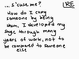 Drawn comment by Checkogo
"..s'cuse me? How do I copy someone by being them. I developed my Style through many years of work, not to be compared to someone else"