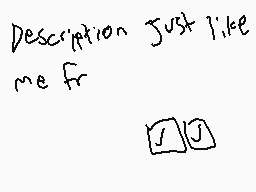 Drawn comment by dermo
"Description just like me fr"