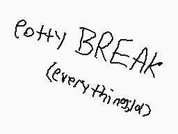 Drawn comment by JesusFreak
"potty BREAK {everything}"