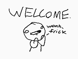 Drawn comment by 😃COLTEREX😃
"WELCOME. wanh_trick"