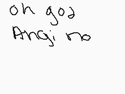 Drawn comment by Kacchan
"oh god Angi no"