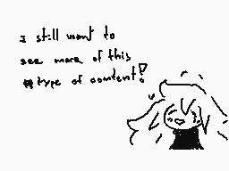 Drawn comment by ひろ
"I still want to see more of this type of content?"