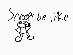 Drawn comment by Ean117
"Snoop be like"
