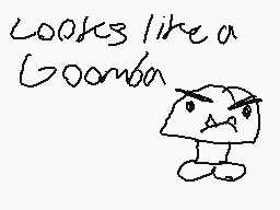 Drawn comment by ⒶⓇsen※
"Looks like a Goomba"