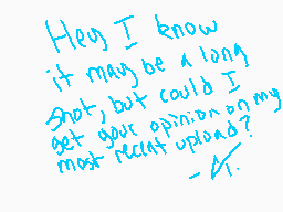 Drawn comment by CorbinM.T.
"Hey, I know it may be a long shot, but could I get your opinion on my most recent upload? - V."