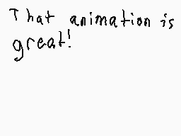 Drawn comment by Johnny R
"That animation is great!"