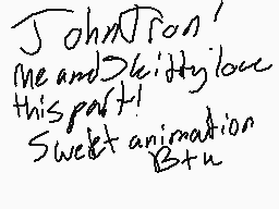 Drawn comment by FoxyHeart♥
"JohnTron' me and Skitty love this part! Sweet animation B+u"