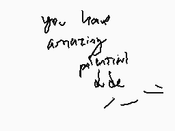 Drawn comment by Callisto
"you have amazing potential dude"