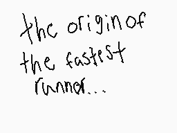 Drawn comment by ThatOneGuy
"the origin of the fastest runner..."