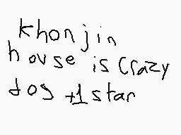 Drawn comment by Stan
"khonjin house is crazy dog +1 star"