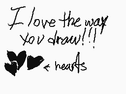 Drawn comment by GOREPAW
"I love the way you draw!!! <hearts>"