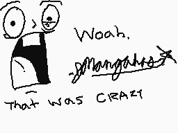 Drawn comment by Jmangahas*
"Woah. That was CRAZY"