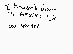 Drawn comment by Grub
"I haven't drawn in forever! 😊 can you tell"