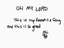 Drawn comment by robutt
"OH MY LORD This is my favorite song and this is so great LOL"