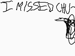 Drawn comment by Skyrus♥
"I MISSED CHU"