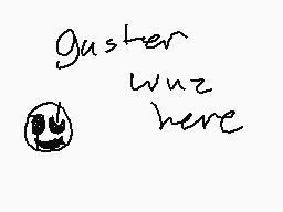 Drawn comment by Saness😑
"guster wuz here"