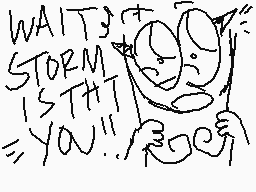 Drawn comment by varg♪
"WAIT! STORM IS THIS YOU!!""