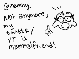 Drawn comment by varg
"@zemmy Not anymore, my twittr/ YT is mammalfriend!"