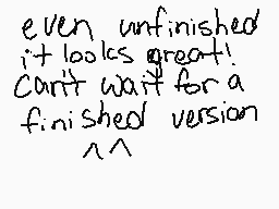 Drawn comment by Tails-San
"even unfinished it looks great! Can't wait for a finished version ^^"