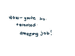 Drawn comment by insectica
"Wow- you're so talented amazing job!"