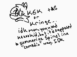 Drawn comment by Ral53
"ickk + ts or hringe... idk man you suck'd assed hid but it's supposed a summarize Spinaline comb'd way I Dk"