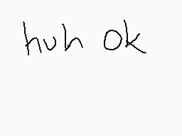 Drawn comment by DragonLink
"huh ok"