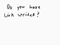 Drawn comment by Lord Zorua
"Do you have Link sprites?"