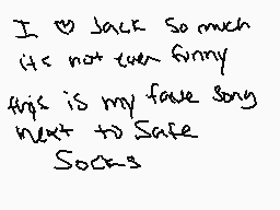 Drawn comment by falseyanna
"I love Jack so much It's not even funny This is my false song Next to Safe Socks"