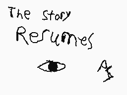 Drawn comment by EnzaLily
"The story Resumes"