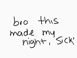 Drawn comment by nio 😔
"bro this made my night, Sick!"