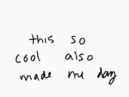 Drawn comment by nio 😔
"this so cool also made my day"