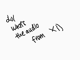 Drawn comment by レ('ム'レ)
"do what the audio from x!}"
