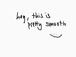 Drawn comment by U N A G I
"hey, this is pretty smooth"